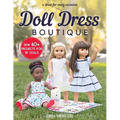 Doll Dress Boutique: Sew 40+ Projects for 18 Dolls a Dress for Every Occasion - Paperback