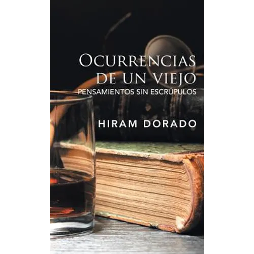 Ocurrencias De Un Viejo: Pensamientos Sin Escrúpulos - Hardcover