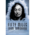 Fifty Miles from Tomorrow: A Memoir of Alaska and the Real People - Paperback