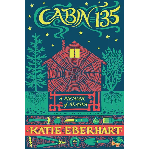 Cabin 135: A Memoir of Alaska - Paperback