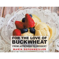 For the Love of Buckwheat: From Appetizer to Dessert - Paperback