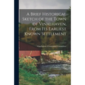 A Brief Historical Sketch of the Town of Vinalhaven, From Its Earliest Known Settlement - Paperback