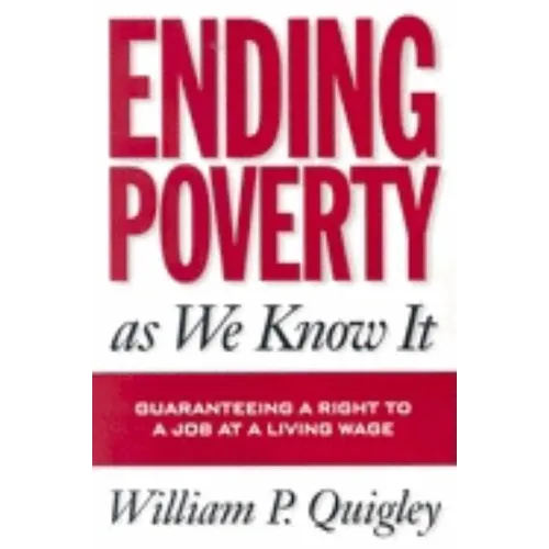 Ending Poverty As We Know It: Guaranteeing A Right To A Job - Paperback