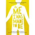 The Me I Was Made to Be: Helping Christian Parents Navigate the Identity Conversation - Hardcover