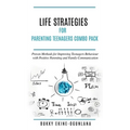 Life Strategies for Parenting Teenagers 4-in-1 Combo Pack: Positive Parenting, Tips and Understanding Teens for Better Communication and a Happy Famil - Hardcover