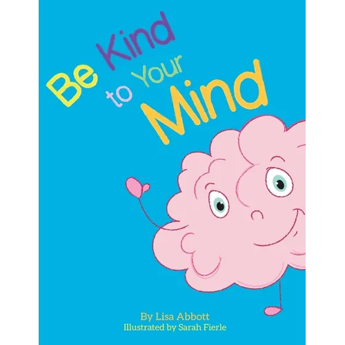 Be Kind to Your Mind: An Adventure in Mindfulness from A-Z - Paperback