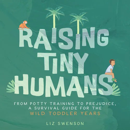 Raising Tiny Humans: A Handbook for Parenting Toddlers - Hardcover