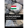 Hungarian Vocabulary Book: A Topic Based Approach - Paperback