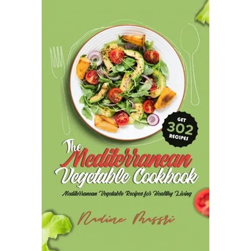 The Mediterranean Vegetable Cookbook: Mediterranean Vegetable Recipes for Healthy Living - Paperback