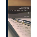 Assyrian Dictionary, Part 1 - Paperback