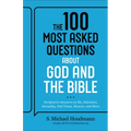 The 100 Most Asked Questions about God and the Bible: Scripture's Answers on Sin, Salvation, Sexuality, End Times, Heaven, and More - Paperback