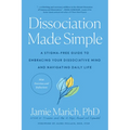 Dissociation Made Simple: A Stigma-Free Guide to Embracing Your Dissociative Mind and Navigating Daily Life - Paperback
