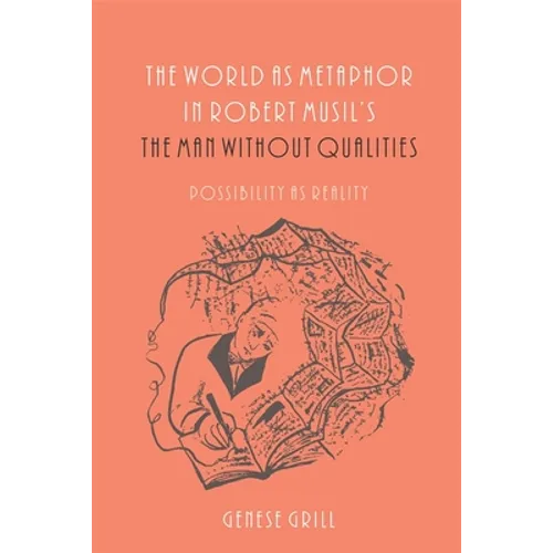 The World as Metaphor in Robert Musil's the Man Without Qualities: Possibility as Reality - Paperback