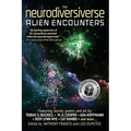 The Neurodiversiverse - Alien Encounters: A Science Fiction Anthology of Stories, Poetry, and Art - Paperback
