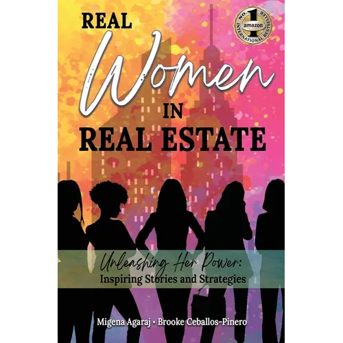 Real Women in Real Estate: Unleashing Her Power: Inspiring Stories and Strategies - Hardcover