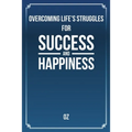 Overcoming Life's Struggles For Success and Happiness - Paperback