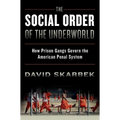 The Social Order of the Underworld: How Prison Gangs Govern the American Penal System - Paperback