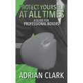 Protect Yourself at All Times: A Guide for Professional Boxers - Paperback