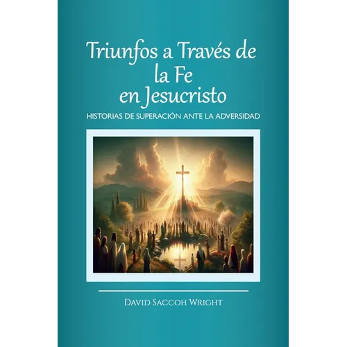 Triunfos a Través de la Fe En Jesucristo, Historias de Superación Ante La Adversidad - Paperback
