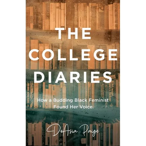 The College Diaries: How a Budding Black Feminist Found Her Voice - Paperback
