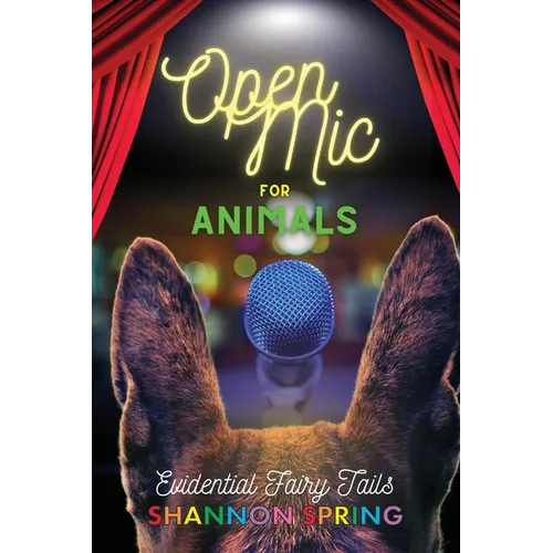 Open Mic For Animals: Evidential Fairy Tails - Paperback