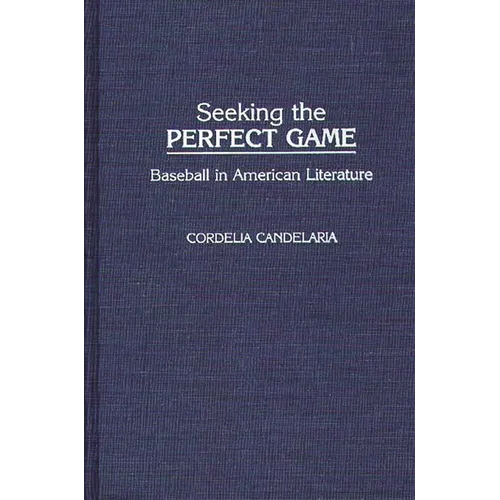 Seeking the Perfect Game: Baseball in American Literature - Hardcover