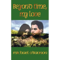 Beyond Time, My Love - Paperback