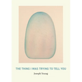 The Thing I Was Trying to Tell You - Paperback