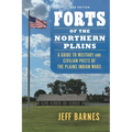 Forts of the Northern Plains: A Guide to Military and Civilian Posts of the Plains Indian Wars - Paperback