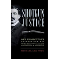 Shotgun Justice: One Prosecutor's Crusade Against Crime and Corruption in Alexandria & Arlington - Hardcover