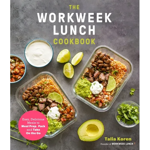 The Workweek Lunch Cookbook: Easy, Delicious Meals to Meal Prep, Pack and Take on the Go - Paperback