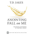 Anointing Fall On Me: Accessing the Power of the Holy Spirit - Hardcover