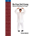 Ba Gua Nei Gong, Volume 6: Marrow Washing Nei Gong - Paperback