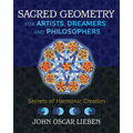 Sacred Geometry for Artists, Dreamers, and Philosophers: Secrets of Harmonic Creation - Hardcover