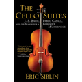 The Cello Suites: J. S. Bach, Pablo Casals, and the Search for a Baroque Masterpiece - Paperback