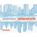Chicago Reflected: A Skyline Drawing from the Chicago River - Hardcover