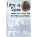 Liberating Sojourn: Frederick Douglas and Transatlantic Reform - Paperback