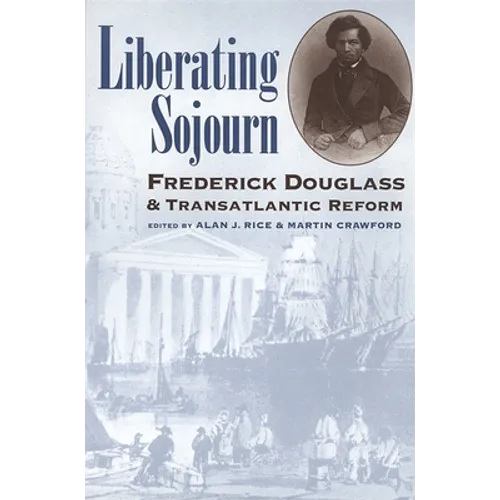 Liberating Sojourn: Frederick Douglas and Transatlantic Reform - Paperback