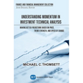 Understanding Momentum in Investment Technical Analysis: Making Better Predictions Based on Price, Trend Strength, and Speed of Change - Paperback