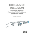 Patterns of Inclusion: How Gender Matters for Automation, Artificial Intelligence and the Future of Work - Paperback