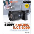 David Busch's Sony Alpha A6300/Ilce-6300 Guide to Digital Photography - Paperback