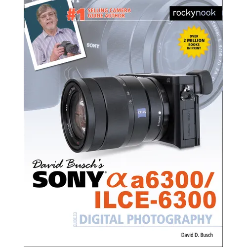 David Busch's Sony Alpha A6300/Ilce-6300 Guide to Digital Photography - Paperback