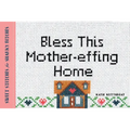 Bless This Mother-Effing Home: Sweet Stitches for Snarky Bitches - Paperback
