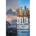 Delta Junction: An Alaskan Adventure - Paperback
