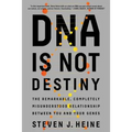 DNA Is Not Destiny: The Remarkable, Completely Misunderstood Relationship Between You and Your Genes - Paperback