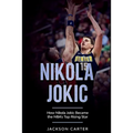 Nikola Jokic: How Nikola Jokic Became the NBA's Top Rising Star - Paperback