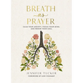 Breath as Prayer: Calm Your Anxiety, Focus Your Mind, and Renew Your Soul (80+ Breath Prayers and Devotional Meditations) - The Perfect Christian Gift - Hardcover