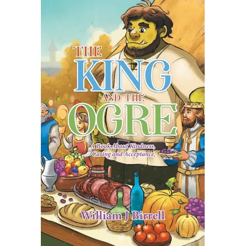 The King and the Ogre: A Book About Kindness, Caring and Acceptance - Paperback