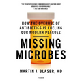 Missing Microbes: How the Overuse of Antibiotics Is Fueling Our Modern Plagues - Paperback