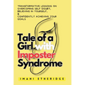 Tale of a Girl with Imposter Syndrome: Transformative lessons on overcoming self doubt, believing in yourself, & confidently achieving your goals - Hardcover